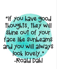 a blue circle with the quote if you have god thoughts they will shine out of your face like sunbeams and you will always look lovely