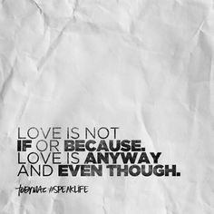 a piece of paper with the words love is not if or because love is always and even though