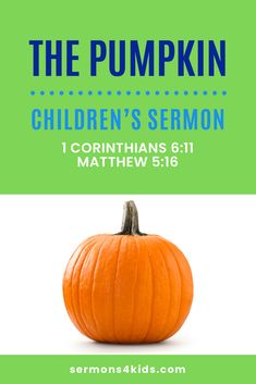 a pumpkin with the words, the pumpkin children's sermon 1 corintians 6