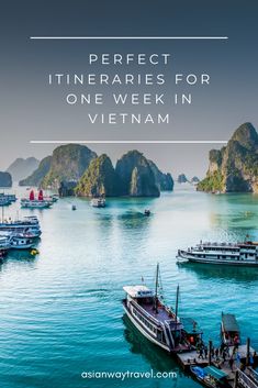 boats in the water with text overlay that says perfect itineries for one week in vietnam