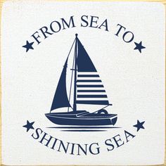 a sailboat with the words from sea to shining sea