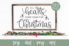 christmas svg cut file with the words all hearts come home for christmas