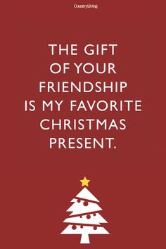 a christmas tree with the words, the gift of your friends is my favorite christmas present