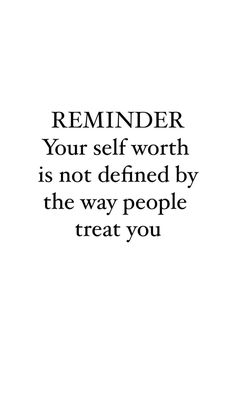 a quote that reads reminder your self worth is not defined by the way people treat you