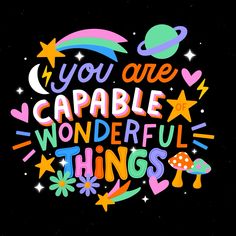 the words you are capable to wonderful things written in colorful lettering on a black background