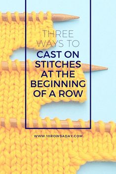 two knitting needles with the words three ways to cast on stitches at the beginning of a row