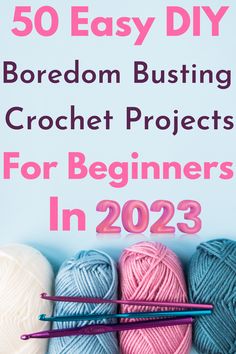 crochet projects for beginners in 2020 with text overlay reading 50 easy diy boredom busting crochet projects for beginners in 202