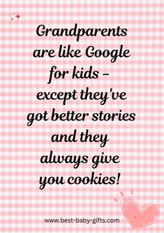 a quote that says grandparents are like google for kids except they've got better stories and they give you cookies