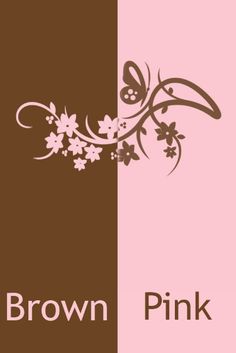 the words brown and pink are shown in two different color combinations, one with flowers on it