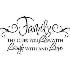 a quote that says family the ones you love with laugh with and one hand written in cursive font