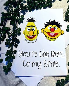 two greeting cards with the words you're the bert to my smile on them