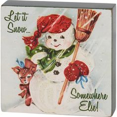 a snowman holding a broom and wearing a red hat with the words let it snow somewhere else