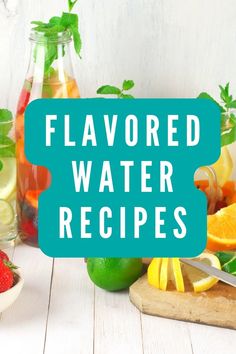 there is a sign that says flavored water recipes next to some fruit and vegetables