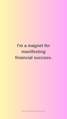 a pink and yellow background with the words i'm a magnet for manifesting financial