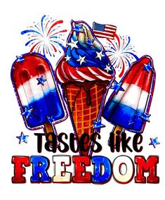 fireworks and ice cream with the words tasty's like freedom written in red, white, and blue