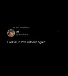 two people in the dark with one person on his cell phone and another texting that reads, i will fall in love with life again again