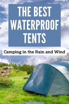 the best waterproof tents camping in the rain and wind with text overlay that reads,