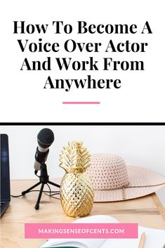 a desk with a pineapple on it and the title how to become a voice over actor and work from anywhere