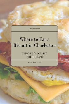 a bacon and egg sandwich with the words where to eat a biscuit in charleston before you hit the beach