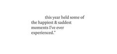 the quote for this year held some of the happest & saddest moments i've ever experienced