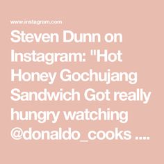 the words steve dunn on instagramm hot honey gochuang sandwich got really hungry