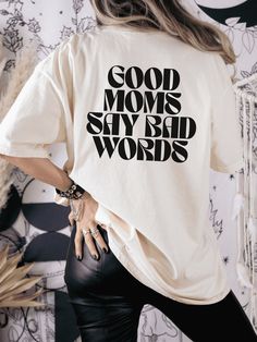 This Good Moms Say Bad Words T-shirt by Comfort Colors® makes the perfect gift for any mom. Made with high-quality materials, it's a stylish and fun way to show your mother appreciation this Mother's Day. With a light-hearted and funny graphic, she'll never forget this thoughtful gift. Mom Vynal Shirts, Good Moms Say Bad Words, Bad Words, My Own, Shirt Graphics, Comfort Colors Tee, Funny Graphics, T Shirts With Sayings, Oversized Tee