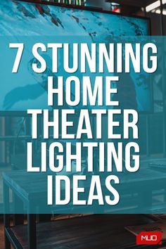 a tv screen with the words 7 stunning home theater lighting ideas in front of it