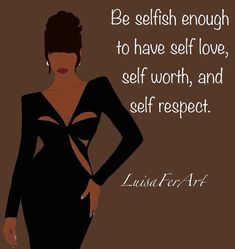 a woman in a black dress with her hands on her hips and the words, be selfish enough to have self love, self worth, and self respect