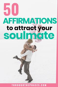 a man and woman in the snow with text overlay that reads 50 affirmationss to attract your soulmate