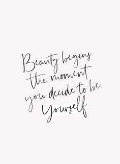 a handwritten quote that reads beauty begins the moment you decide to be yourself