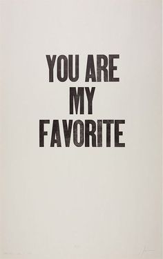 you are my favorite poster with black and white type on it's back side