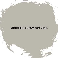 the words mindful gray sw 7016 are painted in black on a white background