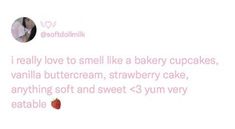 the text on the screen says i really love to smell like a bakery cupcakes, vanilla buttercream, strawberry cake, anything soft and sweet > 3 yum very eatable