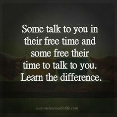 two hands touching each other with the words, some talk to you in their free time and some free their time to talk to you learn the difference