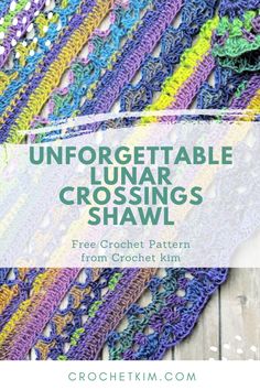 the unforgettable lunaar crossing shawl with text overlay that reads, unforgettable lunaar crossing shawl free croche pattern from crochet kim