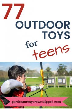 a young boy is practicing his archery skills with the text 7 outdoor toys for teens