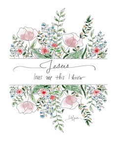 the words jesus loves me this i know are surrounded by pink flowers and green leaves