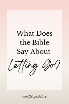 the words what does the bible say about letting go? on a pink and white background