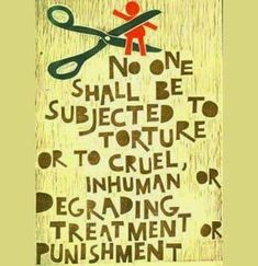 there is a sign that says no one should be subject to nature or to cruel human eraging treatment