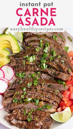 a plate with sliced steak, avocado and tomatoes on it that says instant pot carne asada easy healthyrecipes com