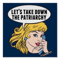 a woman talking on the phone with a speech bubble above her head that says let's take down the patriachy