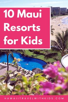 the top 10 hotels for kids in hawaii with text overlay that reads, 10 mau