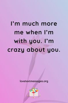 a birthday card with the words i'm much more me when i'm with you, i'm crazy about you