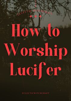 the words how to worship lucifier are shown in red on a black and white background