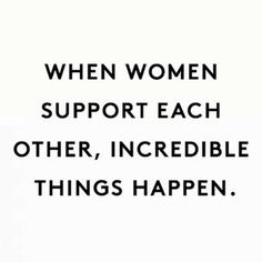 a black and white photo with the words when women support each other, incredible things happen