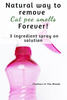 a pink spray bottle with the words natural way to remove cat pee smells forever 3 ingredient spray on solution