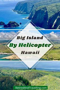 the big island by helicopter in hawaii with text overlay that reads, big island by helicopter