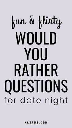 the words fun and flirty would you rather questions for date night? on a gray background