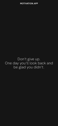 a black and white photo with the words motivation on it, don't give up one day you'll look back and be glad you didn