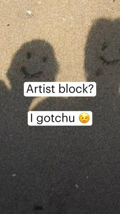 two people standing next to each other with faces drawn on them and the words artist block? i gotchu